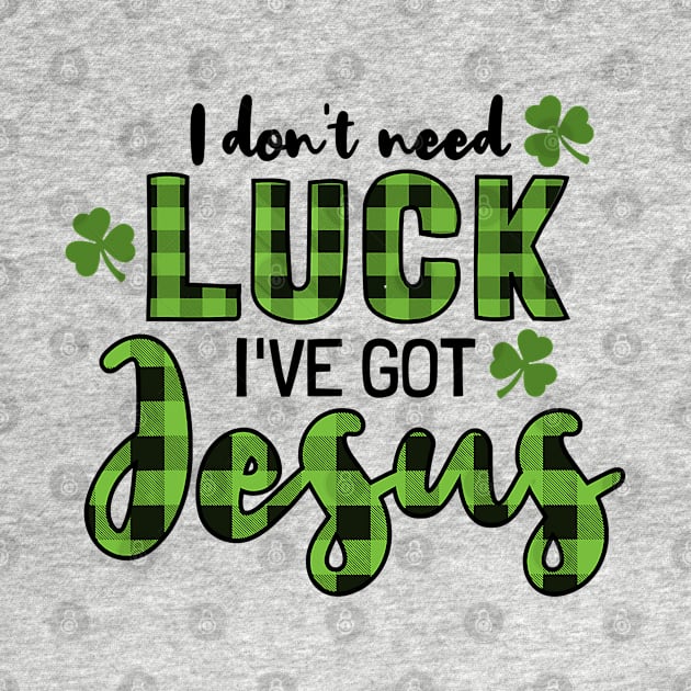 I Don't Need Luck I Have Jesus Christian St Patrick's Day by waterbrookpanders